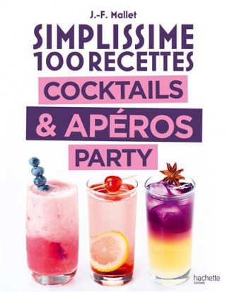 Simplissime 100 recettes cocktails & apéros party Jean-François Mallet Hachette