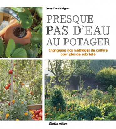 Presque pas d'eau au potager - Changeons nos méthodes de culture pour plus de sobriété - Grand Format Jean-Yves Meignen