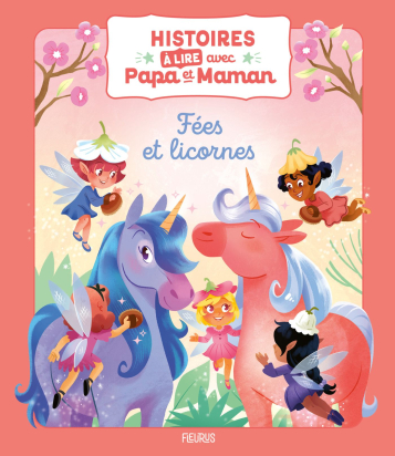 Histoires à lire avec papa et maman - Fées et licornes
