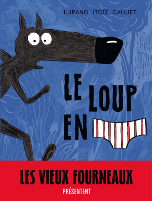 Le loup en slip Les vieux fourneaux Dargaud