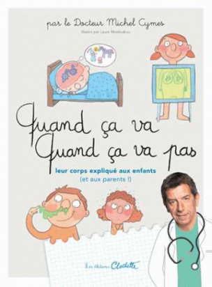  Quand ça va ! Quand ça va pas ? - Leur corps expliqué aux enfants (et aux parents !)  Michel Cymes - Les éditions clochette