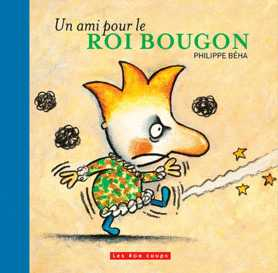 Un ami pour le ROI BOUGON Aut: Philippe Beha Ed: les 400 coups