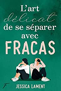 L'art délicat de se séparer avec fracas Jessica Lament