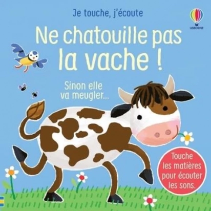 Ne chatouille pas la vache ! - Je touche, j'écoute  Usborne