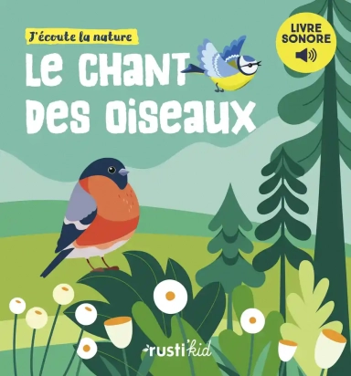 Le chant des oiseaux - J'écoute la nature Rusti'Kid