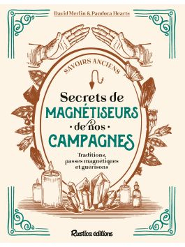 Secrets de magnétiseurs de nos campagnes – Savoirs anciens – Rustica