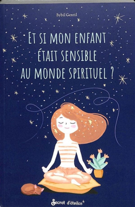 Et si mon enfant était sensible au monde spirituel ? Secret d'étoiles