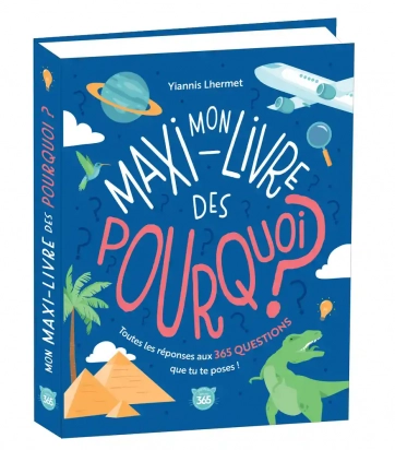 Mon maxi-livre des pourquoi ? - Toutes les réponses aux 365 questions que tu te poses Yiannis Lhermet