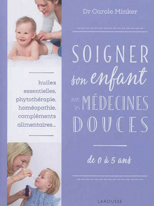 Soigner son enfant avec les médecines douces Larousse