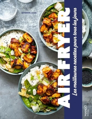 Air fryer - Les meilleures recettes gourmandes pour tous les jours - Grand Format Séverine Augé