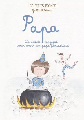 Papa La recette magique pour avoir un papa fantastique Les petits zodiaques