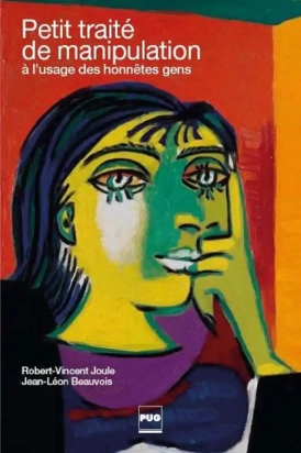 Petit traité de manipulation à l'usage des honnêtes gens Robert-Vincent Joule, Jean-Léon Beauvois
