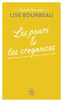 Les peurs et les croyances - Ecoute ton corps  Lise Bourbeau