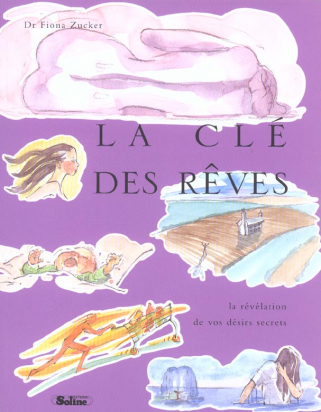 La clé des rêves La révélation de vos désirs secrets  Fiona Zucker