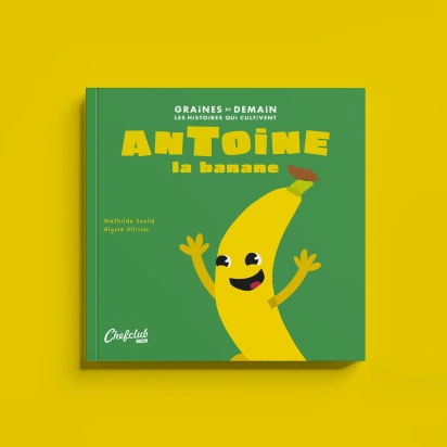 Chefclub Kids Livre  Graines de Demain : Antoine la banane