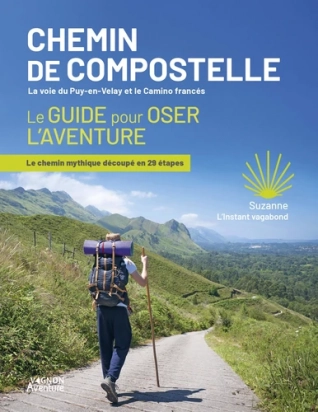 Chemin de Compostelle, la voie du Puy-en-Velay et le Camino francés. Le guide pour oser l'aventure  Suzanne L'instant Vagabond