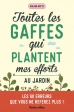 Toutes les gaffes qui plantent mes efforts au jardin. Les 60 erreurs que vous ne referez plus ! - Grand Format