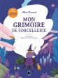 Mon grimoire de sorcellerie - 45 activités magiques et scientifiques à faire dans la nature  Alice Durand, Marine Coutroutsios Delachaux