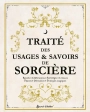 Traité des usages & savoirs de sorcière - Rituels - Célébrations - Sortilèges - Cristaux - Plantes - Divination - Pratiques magiques