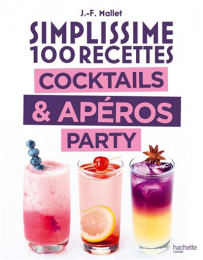Simplissime 100 recettes cocktails & apéros party Jean-François Mallet Hachette