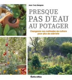 Presque pas d'eau au potager - Changeons nos méthodes de culture pour plus de sobriété - Grand Format Jean-Yves Meignen