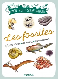Les fossiles - Les trouver, les identifier, les collectionner Rusti'Kids