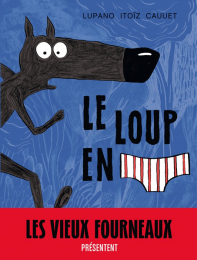 Le loup en slip Les vieux fourneaux Dargaud