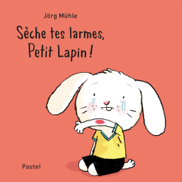 Sèche tes larmes, petit lapin ! de Muhle Jorg – Moulin Roty