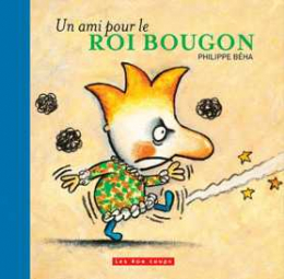 Un ami pour le ROI BOUGON Aut: Philippe Beha Ed: les 400 coups