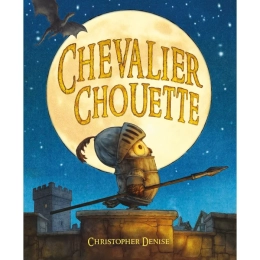 Livre Chevalier Chouette de Christopher Denise Moulin roty