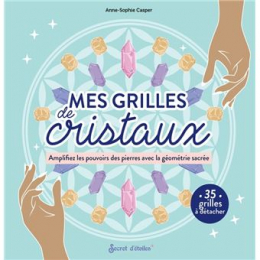 Mes grilles de cristaux - Amplifiez les pouvoirs des pierres avec la géométrie sacrée - Grand Format