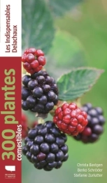300 plantes comestibles Par :  Christa Bastgen ,  Berko Schröder ,  Stefanie Zurlutter Delachaux