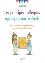 Les principes toltèques appliqués aux enfants Hachette