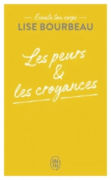 Les peurs et les croyances - Ecoute ton corps  Lise Bourbeau