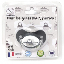 Sucette Tétine " Finit les grass mat', j'arrive ! " Irréversible Bijoux