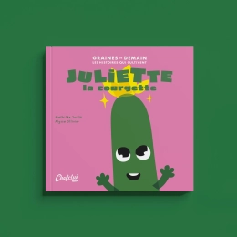 Chefclub Kids Livre  Graines de Demain : Juliette la courgette