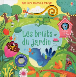 Les bruits du jardin Livre sonore à toucher Usborne