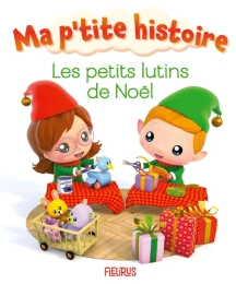 Les petits lutins de Noël Par :  Nathalie Bélineau ,  Alexis Nesme FLEURUS