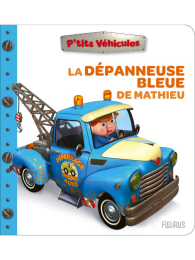 La dépanneuse bleue de Mathieu - P'tits véhicules