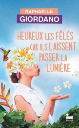 Heureux les fêlés car ils laissent passer la lumière Raphaëlle Giordano